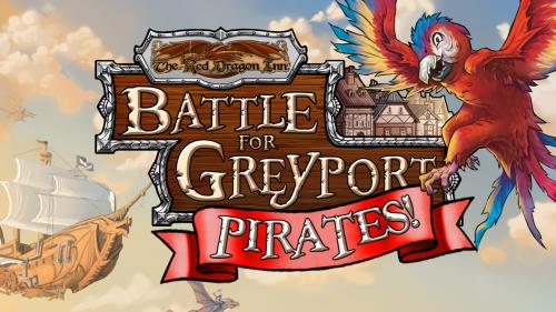 The Red Dragon Inn: Battle for Greyport - Pirates!