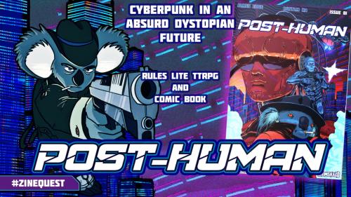 Post-Human: Cyberpunk RPG zine & comic