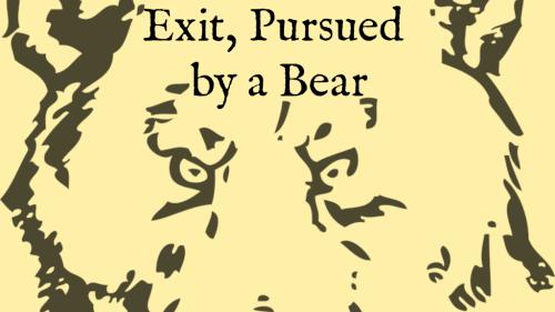 Exit, Pursued by a Bear