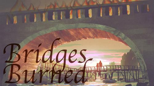 Bridges Burned: A Board Game That May Burn Bridges, Make 100