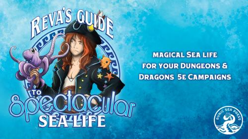Reva’s Guide To Spectacular Sea Life - D&D 5e Supplement