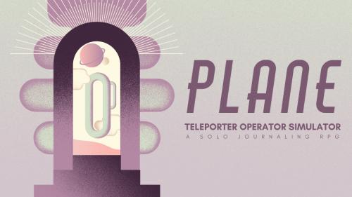 Plane: Teleporter Operator Simulator, a solo journaling RPG.