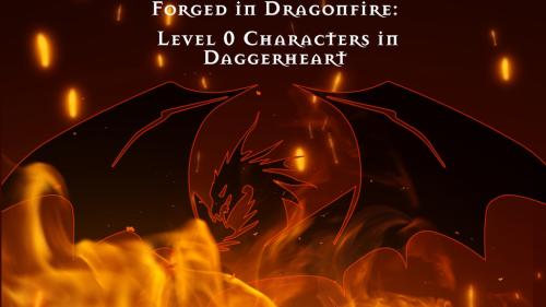 Forged in Dragonfire: Level 0 Characters in Daggerheart