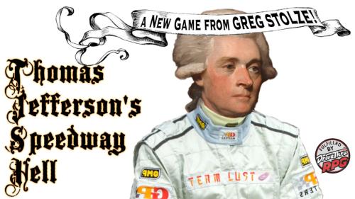 THOMAS JEFFERSON S SPEEDWAY HELL: Dangerous Playtest Edition