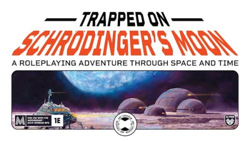 TRAPPED ON SCHRÖDINGER S MOON: a module for Mothership RPG