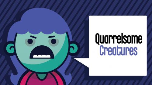 Quarrelsome Creatures