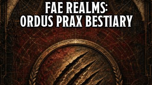 Fae Realms: Ordus Prax Bestiary + BNM Zine Issue 11 Autumn