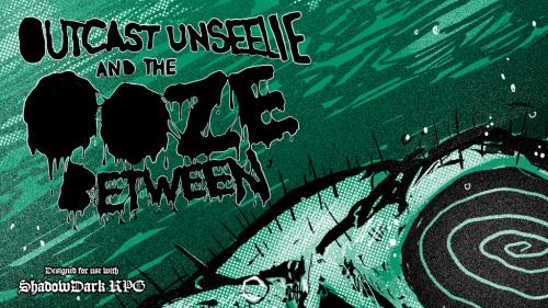 Outcast Unseelie and the Ooze Between: For Shadowdark RPG
