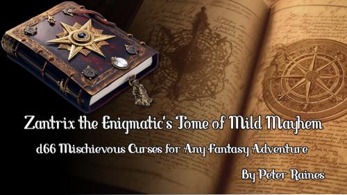 Zantrix the Enigmatic s Tome of Mild Mayhem: d66 Mild Curses