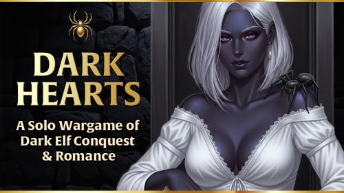 Dark Hearts: A Solo Wargame of Dark Elf Conquest & Romance