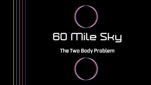 Sixty Mile Sky: The Two Body Problem