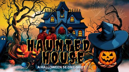 HAUNTED HOUSE: A Halloween One-Shot TTRPG Adventure