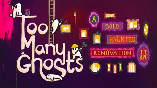 Too Many Ghosts: A Solo Haunted Renovation TTRPG