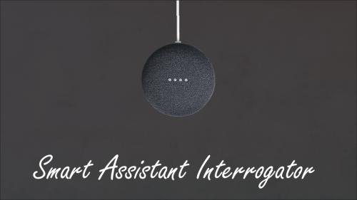 Smart Assistant Interrogator