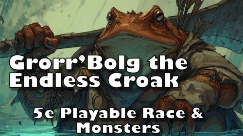 Grorr’Bolg the Endless Croak: Swamp-Born Outcasts for 5e