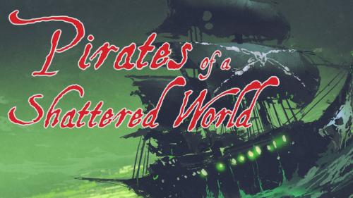 Pirates of a Shattered World