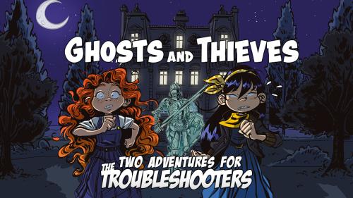 Ghosts and thieves: two Troubleshooters adventures