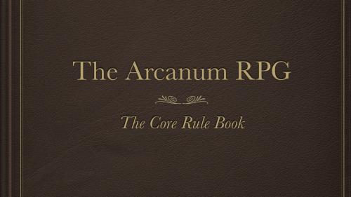 The Arcanum RPG: The Core Rule Book