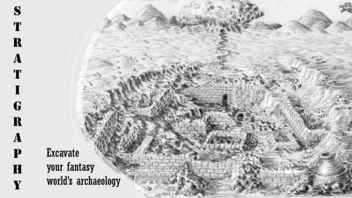 STRATIGRAPHY: uncover deep histories in your fantasy worlds