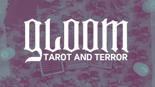 Gloom Tarot and Terror | TTRPG and Tarot Deck