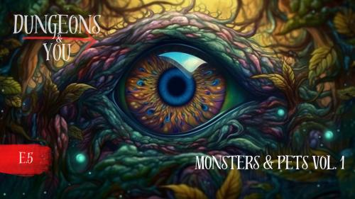Dungeons & You: Monsters & Pets Vol.1 / E5.