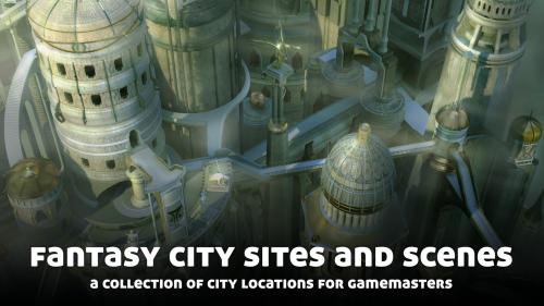 Fantasy City Sites and Scenes, for use with Fantasy RPGs