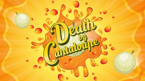 Death By Cantaloupe