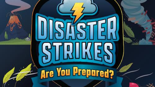Disaster Strikes! Are You Prepared?