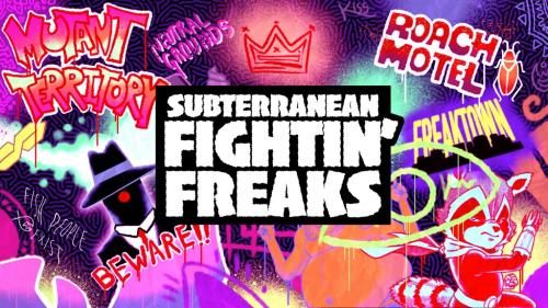 Subterranean Fightin’ Freaks