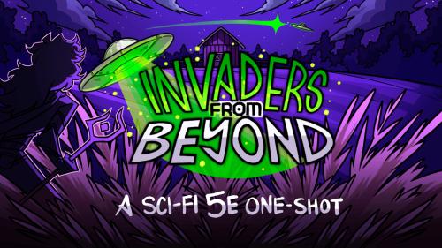Invaders from Beyond: A Sci-Fi One-Shot Adventure for 5E!