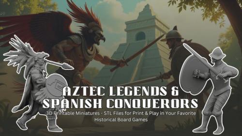Aztec Legends & Spanish Conquerors: 3D Printable Miniatures
