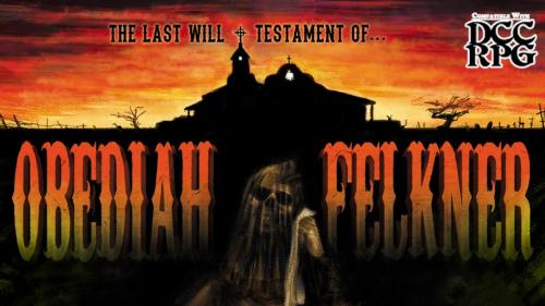 The Last Will and Testament of Obediah Felkner (for DCC RPG)
