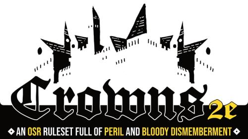 Crowns 2e: An OSR RPG of Peril and Bloody Dismemberment