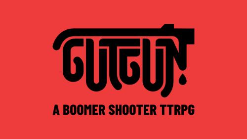 GUTGUN- a boomer shooter TTRPG