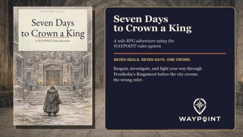 Seven Days to Crown a King: A WAYPOINT Solo Adventure