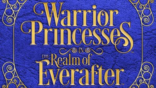 Warrior Princesses in the Realm of Everafter