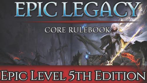 Epic Legacy Core Rulebook - 5th Edition Beyond 20th Level