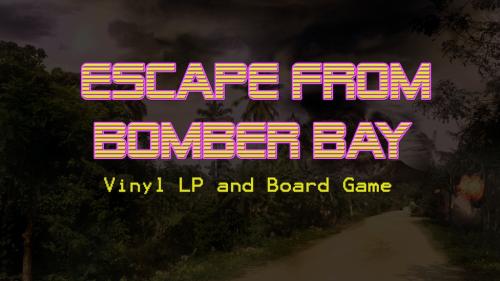 Escape From Bomber Bay: New Album Vinyl LP & Board Game!