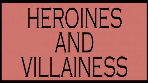 Heroines and Villainess