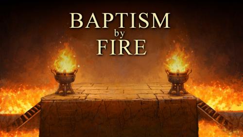 Baptism by Fire
