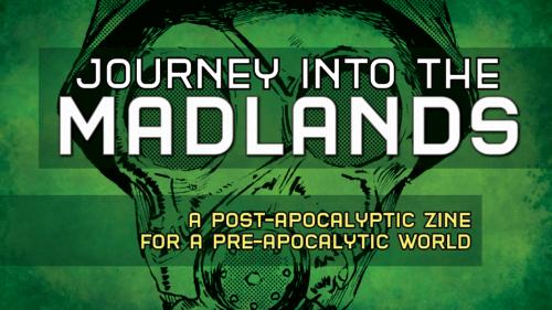 Journey Into The Madlands: A PostâApocalyptic RPG Zine