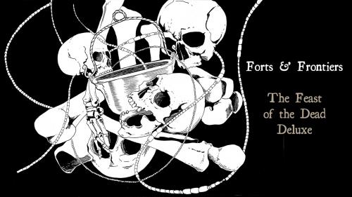 Forts & Frontiers: The Feast of the Dead Deluxe