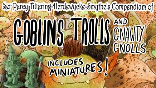 Goblins, Trolls, and Gnawty Gnolls - a D&D 5E Resource book.