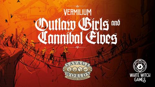 Vermilium: Outlaw Girls & Cannibal Elves