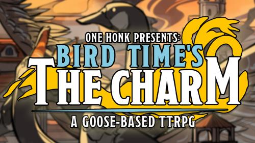 One HONK: Bird Time s The Charm - A Goose-Based TTRPG