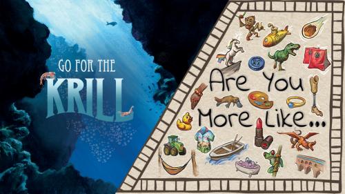 Are You More Like... and Go For The Krill