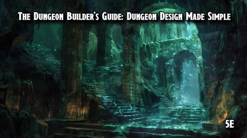 The Dungeon Builder s Guide: Dungeon Design Made Simple