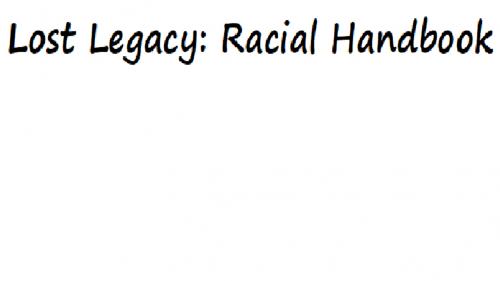 Lost Legacy: Racial Handbook