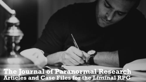 The Journal of Paranormal Research - a Liminal TTRPG Zine