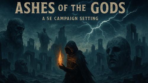 THE ASHES OF THE GODS: A D&D 5e Adventure Setting